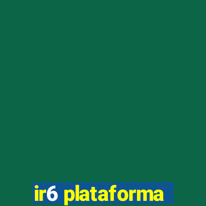 ir6 plataforma